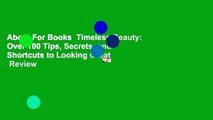About For Books  Timeless Beauty: Over 100 Tips, Secrets, and Shortcuts to Looking Great  Review