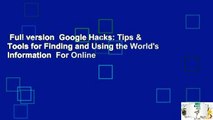 Full version  Google Hacks: Tips & Tools for Finding and Using the World's Information  For Online