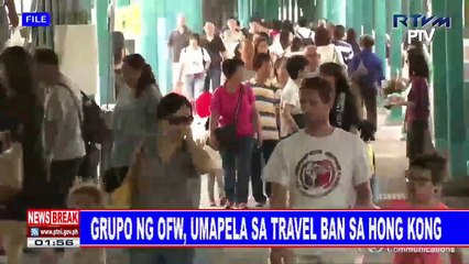 NEWS BREAK: Grupo ng OFW, umapela sa travel ban sa Hong Kong
