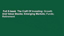 Full E-book  The Craft Of Investing: Growth And Value Stocks; Emerging Markets; Funds; Retirement