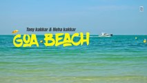 Goa Beach - Tony Kakkar & Neha Kakkar | Aditya Narayan | Anshul Garg | Latest Hindi Song 2020