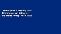 Full E-book  Clashing over Commerce: A History of US Trade Policy  For Kindle