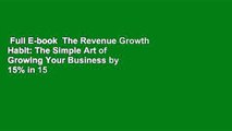 Full E-book  The Revenue Growth Habit: The Simple Art of Growing Your Business by 15% in 15