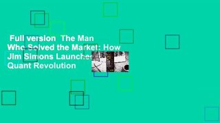 Full version  The Man Who Solved the Market: How Jim Simons Launched the Quant Revolution