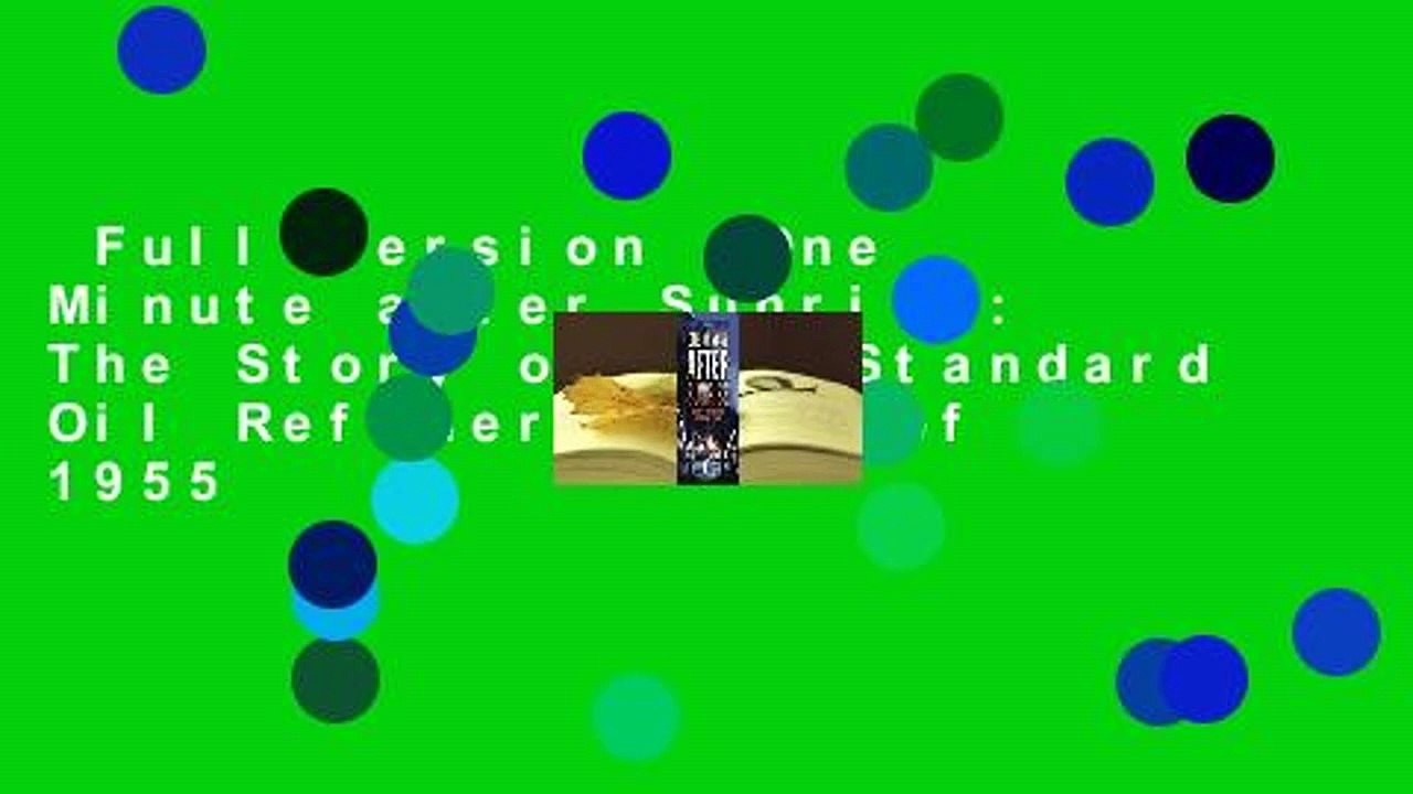 Full version  One Minute after Sunrise: The Story of the Standard Oil Refinery Fire of 1955