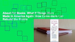 About For Books  What If Things Were Made in America Again: How Consumers Can Rebuild the Middle