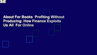 About For Books  Profiting Without Producing: How Finance Exploits Us All  For Online