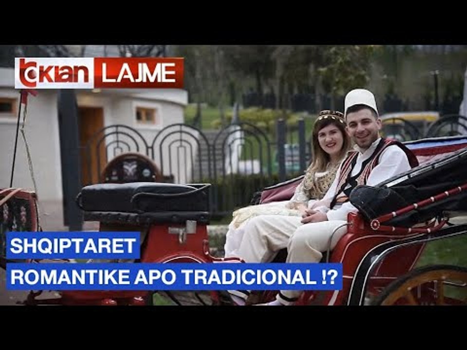Shqiptaret, romantike apo tradicionale?!