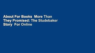 About For Books  More Than They Promised: The Studebaker Story  For Online