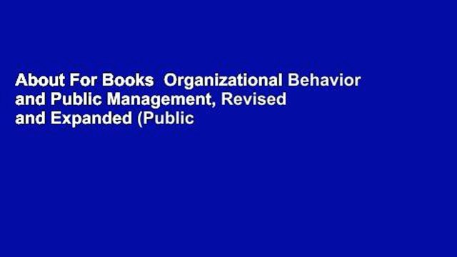 About For Books Organizational Behavior and Public Management, Revised and Expanded (Public