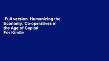 Full version  Humanizing the Economy: Co-operatives in the Age of Capital  For Kindle
