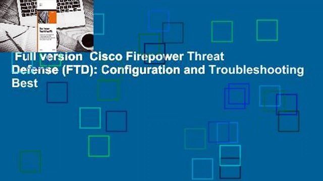 Full version Cisco Firepower Threat Defense (FTD): Configuration and Troubleshooting Best