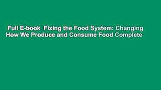 Full E-book  Fixing the Food System: Changing How We Produce and Consume Food Complete