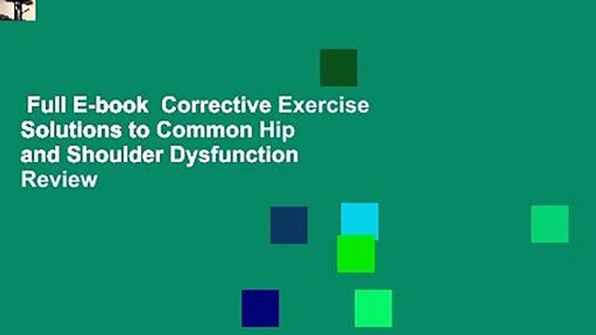 Full E-book  Corrective Exercise Solutions to Common Hip and Shoulder Dysfunction  Review