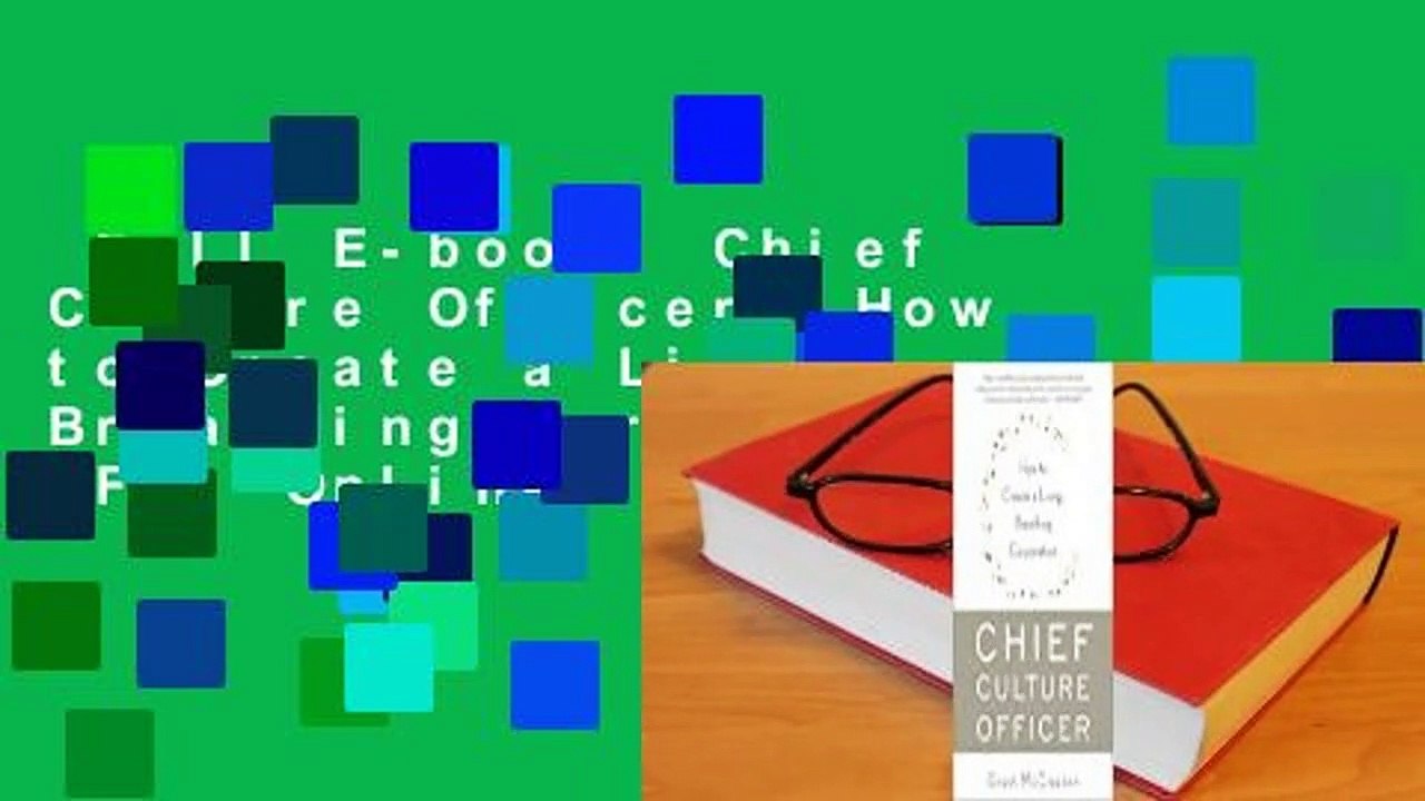 Full E-book  Chief Culture Officer: How to Create a Living, Breathing Corporation  For Online