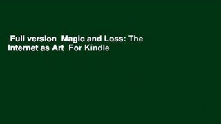 Full version  Magic and Loss: The Internet as Art  For Kindle