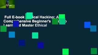 Full E-book  Ethical Hacking: A Comprehensive Beginner's Guide to Learn and Master Ethical