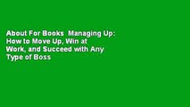 About For Books  Managing Up: How to Move Up, Win at Work, and Succeed with Any Type of Boss