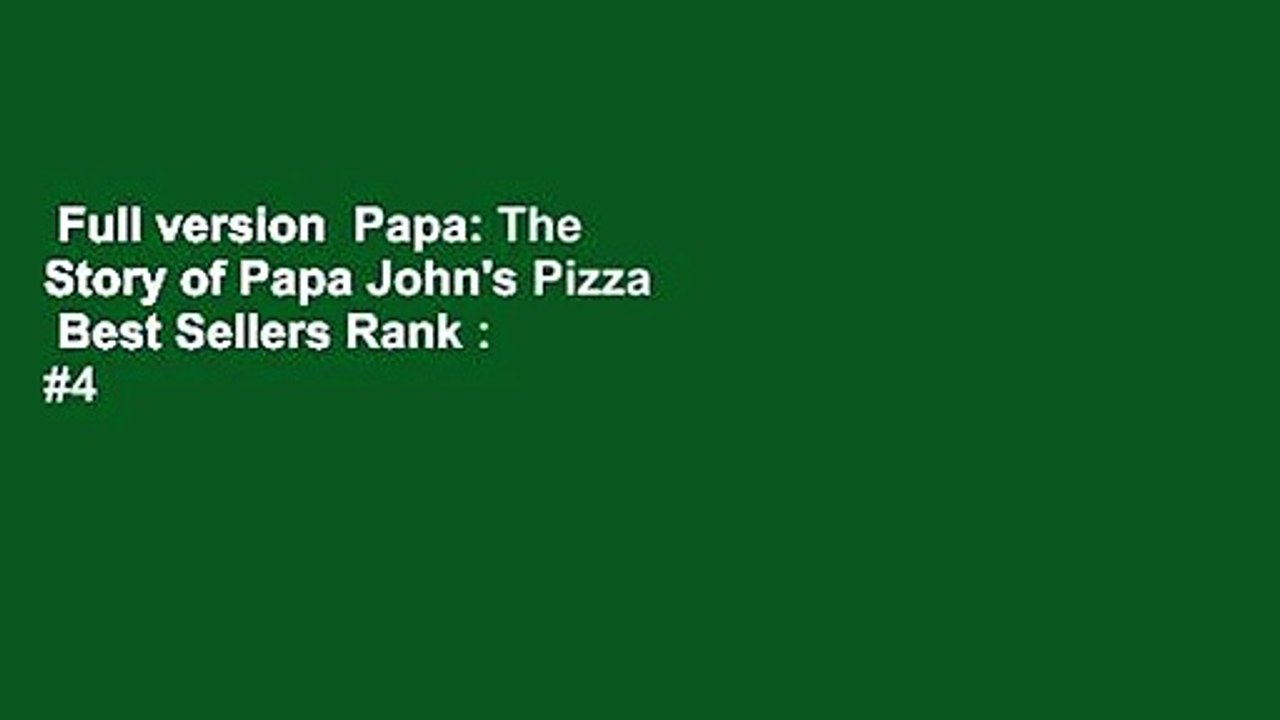 Full version Papa The Story of Papa John's Pizza Best Sellers Rank