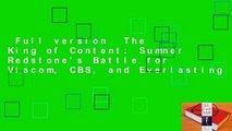 Full version  The King of Content: Sumner Redstone's Battle for Viacom, CBS, and Everlasting