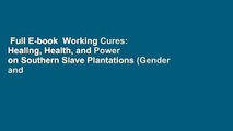 Full E-book  Working Cures: Healing, Health, and Power on Southern Slave Plantations (Gender and