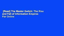 [Read] The Master Switch: The Rise and Fall of Information Empires  For Online