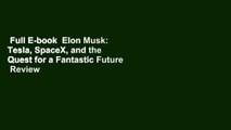 Full E-book  Elon Musk: Tesla, SpaceX, and the Quest for a Fantastic Future  Review