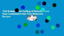 Full E-book  The Culting of Brands: Turn Your Customers Into True Believers  Review