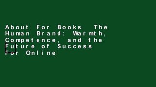 About For Books  The Human Brand: Warmth, Competence, and the Future of Success  For Online