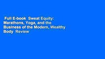 Full E-book  Sweat Equity: Marathons, Yoga, and the Business of the Modern, Wealthy Body  Review