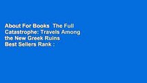 About For Books  The Full Catastrophe: Travels Among the New Greek Ruins  Best Sellers Rank : #4
