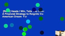 [Read] Heads I Win, Tails You Lose: A Financial Strategy to Reignite the American Dream  For