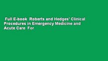 Full E-book  Roberts and Hedges' Clinical Procedures in Emergency Medicine and Acute Care  For