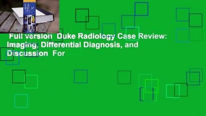 Full version  Duke Radiology Case Review: Imaging, Differential Diagnosis, and Discussion  For