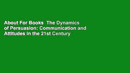 About For Books  The Dynamics of Persuasion: Communication and Attitudes in the 21st Century