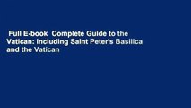 Full E-book  Complete Guide to the Vatican: Including Saint Peter's Basilica and the Vatican