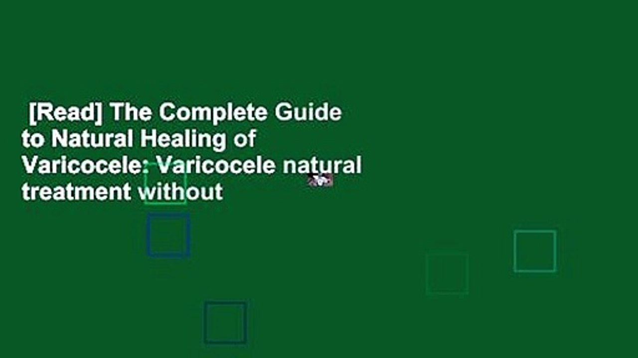 [Read] The Complete Guide to Natural Healing of Varicocele Varicocele