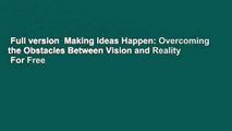 Full version  Making Ideas Happen: Overcoming the Obstacles Between Vision and Reality  For Free