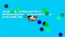 Full E-book  The Rise and Fall of the Soviet Economy: An Economic History of the USSR 1945 -