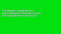 Full version  Capital Markets and Investments: Essential Insights and Concepts for Professionals