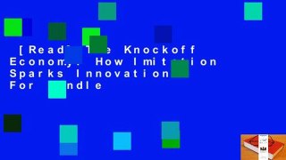 [Read] The Knockoff Economy: How Imitation Sparks Innovation  For Kindle