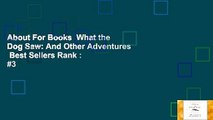 About For Books  What the Dog Saw: And Other Adventures  Best Sellers Rank : #3