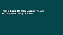 Full E-book  Be More Japan: The Art of Japanese Living  Review