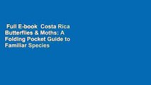 Full E-book  Costa Rica Butterflies & Moths: A Folding Pocket Guide to Familiar Species Complete