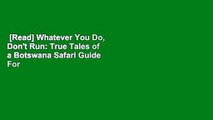 [Read] Whatever You Do, Don't Run: True Tales of a Botswana Safari Guide  For Kindle