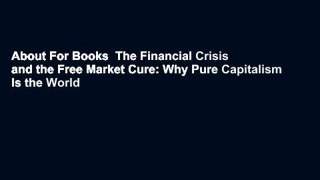 About For Books  The Financial Crisis and the Free Market Cure: Why Pure Capitalism Is the World