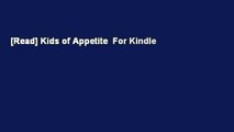 [Read] Kids of Appetite  For Kindle
