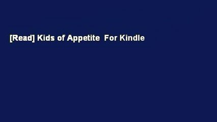 [Read] Kids of Appetite  For Kindle