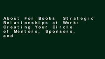 About For Books  Strategic Relationships at Work: Creating Your Circle of Mentors, Sponsors, and