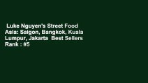 Luke Nguyen's Street Food Asia: Saigon, Bangkok, Kuala Lumpur, Jakarta  Best Sellers Rank : #5